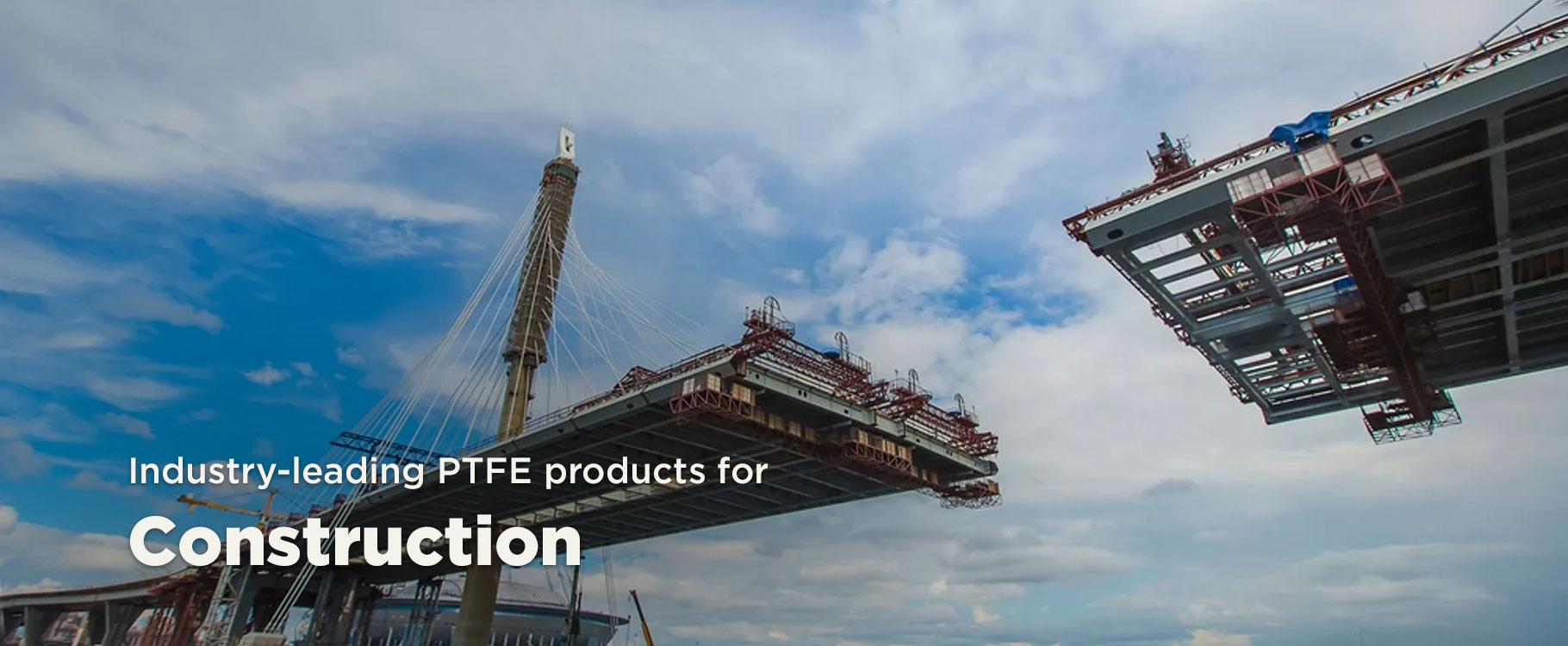 Industry-leading PTFE products for Construction