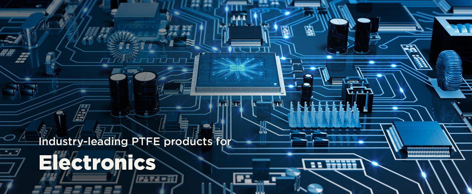 Industry-leading PTFE products for Electronics